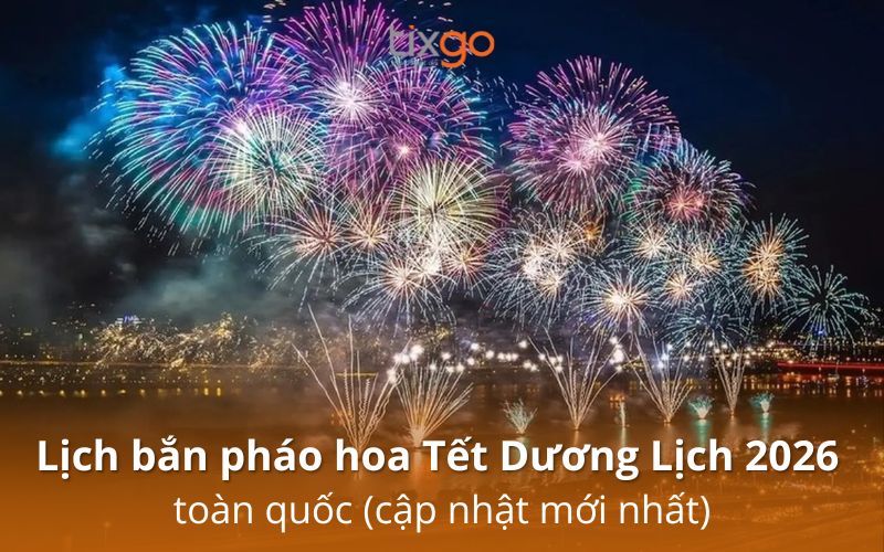 Lịch bắn pháo hoa Tết Dương Lịch 2026 toàn quốc mới nhất 