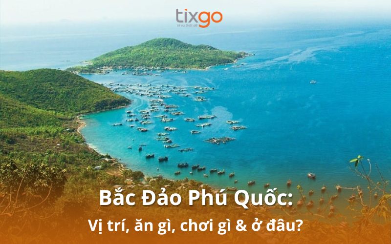 Cùng Tixgo khám phá Bắc Đảo Phú Quốc có gì hot!