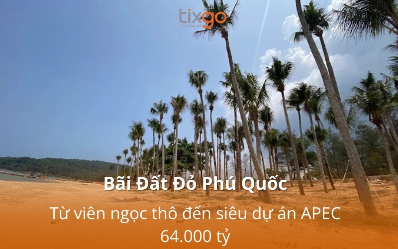 Bãi Đất Đỏ Phú Quốc: Từ viên ngọc thô đến siêu dự án APEC 64.000 tỷ Bãi Đất Đỏ Phú Quốc: Từ viên ngọc thô đến siêu dự án APEC 64.000 tỷ
