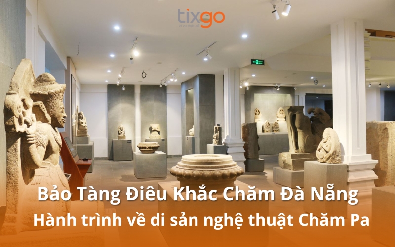 Bảo Tàng Điêu Khắc Chăm Đà Nẵng: Hành trình về di sản nghệ thuật Chăm Pa Bảo Tàng Điêu Khắc Chăm Đà Nẵng