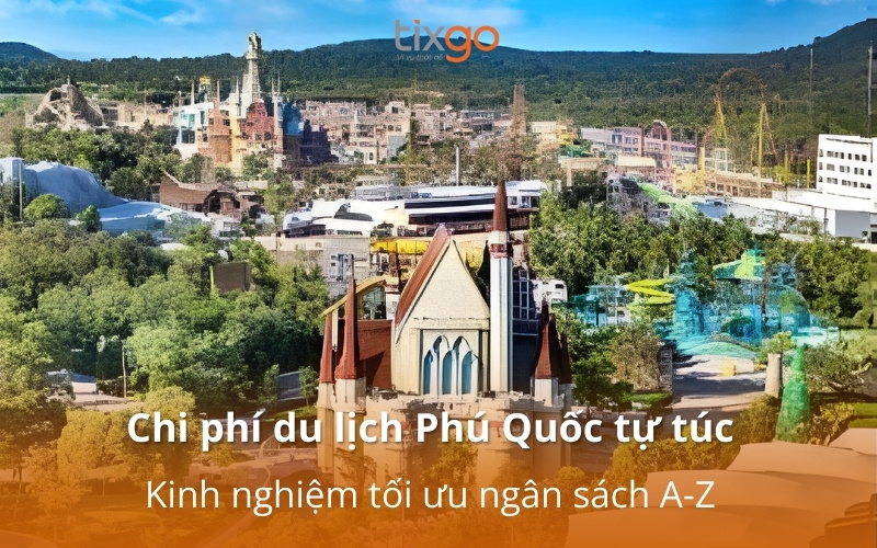 Chi phí du lịch Phú Quốc tự túc 2026: Kinh nghiệm tối ưu ngân sách A-Z