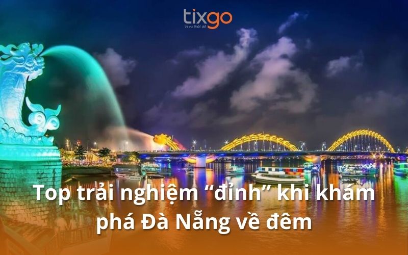 Khám phá Đà Nẵng về đêm với đa trải nghiệm