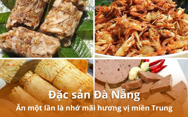 Đặc sản Đà Nẵng trứ danh: Thưởng thức hương vị miền Trung khó quên