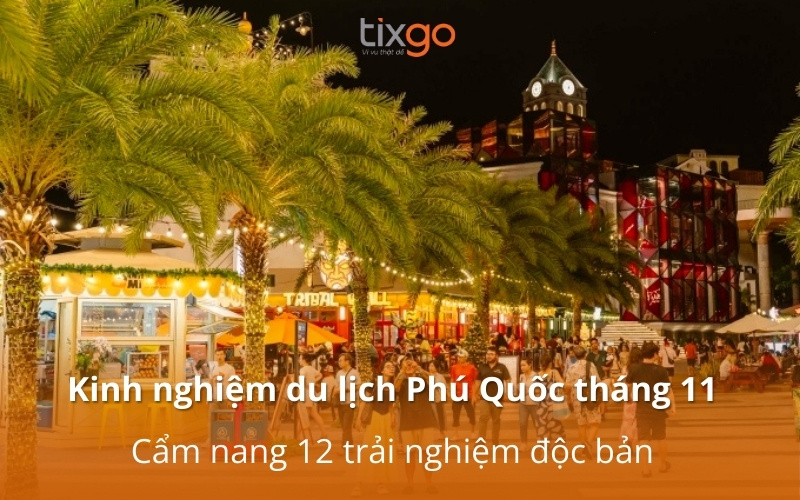 Kinh nghiệm du lịch Phú Quốc tháng 11: Cẩm nang 12 trải nghiệm độc bản Kinh nghiệm du lịch Phú Quốc tháng 11: Cẩm nang 12 trải nghiệm độc bản