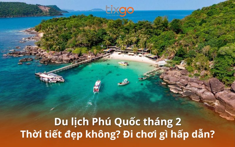 Du lịch Phú Quốc tháng 2 có gì hấp dẫn du khách?
