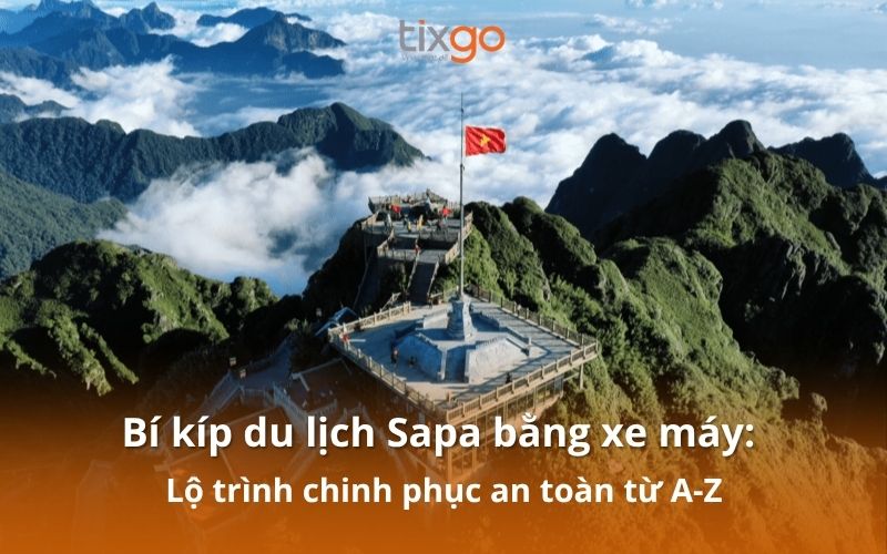 Bí kíp du lịch Sapa bằng xe máy: Lộ trình an toàn tiện lợi nhất