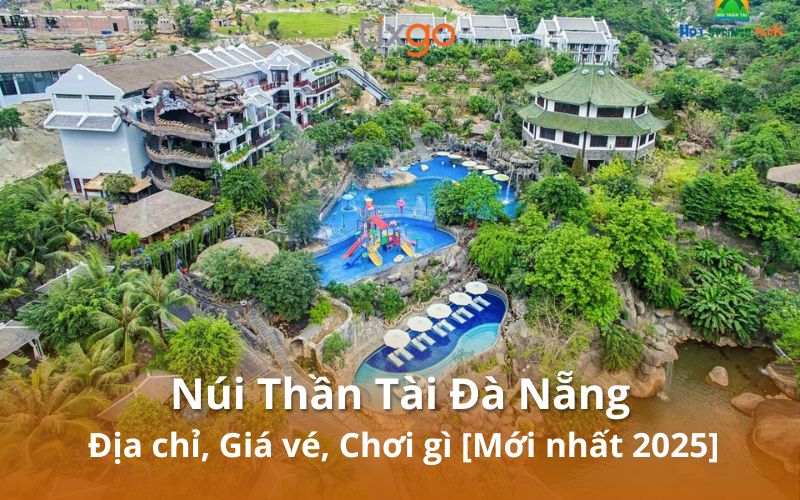 Núi Thần Tài: Trọn bộ kinh nghiệm & giá vé từ A-Z