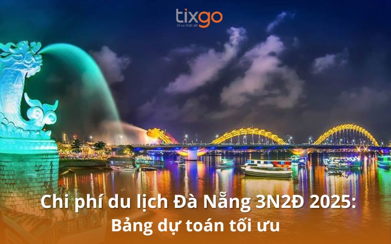Chi phí du lịch Đà Nẵng hết bao nhiêu? Dự toán chi tiết theo ngân sách