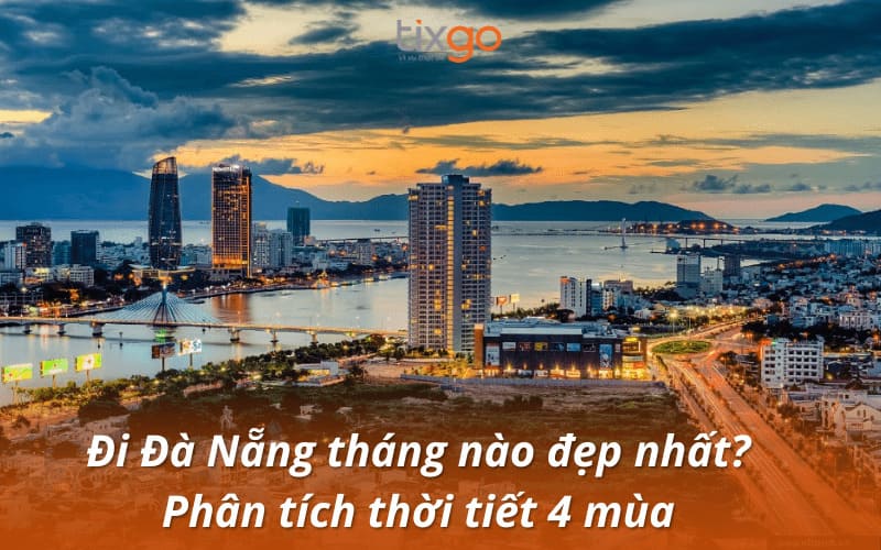 Đi Đà Nẵng tháng nào đẹp nhất? Kinh nghiệm du lịch Đà Nẵng 4 mùa