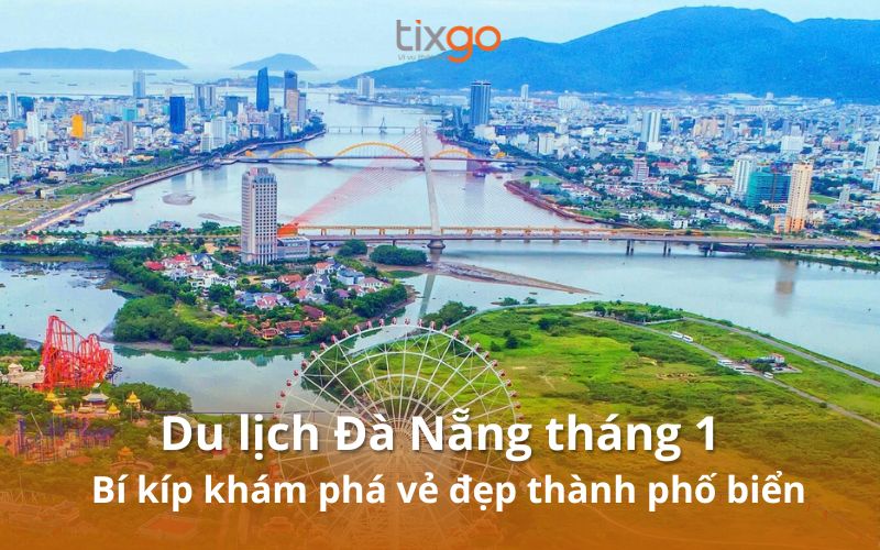 Du lịch Đà Nẵng tháng 1: Bí kíp khám phá vẻ đẹp thành phố biển Du lịch Đà Nẵng tháng 1: Bí kíp khám phá vẻ đẹp thành phố biển
