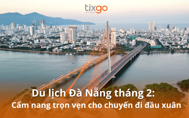 Du lịch Đà Nẵng tháng 2: Cẩm nang trọn vẹn cho chuyến đi đầu xuân Du lịch Đà Nẵng tháng 2: Cẩm nang trọn vẹn cho chuyến đi đầu xuân