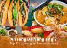 Ăn sáng Đà Nẵng nên ăn gì? Top 10 quán ngon nhức nách, giá rẻ 