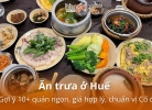 Ăn trưa ở Huế: Gợi ý 10+ quán ngon, giá hợp lý, chuẩn vị Cố đô