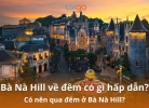 Tixgo | Vi vu thật dễ Bà Nà Hill về đêm có gì hấp dẫn 2026? Khám phá A-Z trải nghiệm