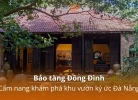 Bảo tàng Đồng Đình: Cẩm nang khám phá khu vườn ký ức tại Đà Nẵng