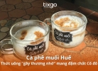 Cà phê muối Huế: Thức uống “gây thương nhớ” mang đậm chất Cố đô