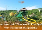 Bật mí các trò chơi ở Sun World Phú Quốc [Cập nhật mới 2026]