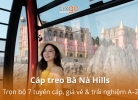 Tixgo | Vi vu thật dễ Cáp treo Bà Nà Hills: Trọn bộ 7 tuyến cáp, giá vé và trải nghiệm từ A–Z