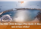 Cầu Hôn (Kiss Bridge) Phú Quốc ở đâu? Giá vé bao nhiêu?