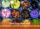 Tixgo | Vi vu thật dễ Chè cung đình Huế: Vì sao đến đất Cố đô nhất định phải ăn loại chè này?