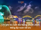 Chi phí du lịch Đà Nẵng hết bao nhiêu? Dự toán chi tiết theo ngân sách
