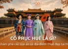 Tixgo | Vi vu thật dễ Cổ phục Huế là gì? A-Z các loại áo và địa điểm thuê đẹp tại Huế