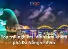 Tixgo | Vi vu thật dễ Khám phá Đà Nẵng về đêm với đa trải nghiệm