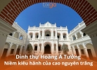 Dinh thự Hoàng A Tưởng: Niềm kiêu hãnh của cao nguyên trắng