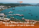 Tixgo | Vi vu thật dễ Du lịch An Thới Phú Quốc có gì hấp dẫn?