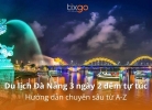 Du lịch Đà Nẵng 3 ngày 2 đêm tự túc: Hướng dẫn chuyên sâu từ A-Z