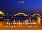 Du lịch Đà Nẵng 5 ngày 4 đêm: Cẩm nang du lịch  2025 chi tiết từ A-Z