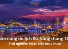 Cẩm nang du lịch Đà Nẵng tháng 12: Trải nghiệm khác biệt mùa mưa