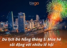 Du lịch Đà Nẵng tháng 5: Trải nghiệm mùa hè sôi động tại Đà Nẵng