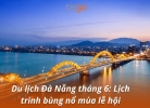 Du lịch Đà Nẵng tháng 6: Lịch trình bùng nổ mùa lễ hội