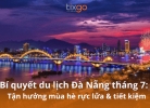 Bí quyết du lịch Đà Nẵng tháng 7: Tận hưởng mùa hè rực lửa & tiết kiệm
