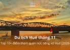 Du lịch Huế tháng 11: Top 10+ điểm tham quan nức tiếng xứ Huế [2026] 