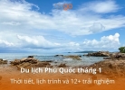 Tixgo | Vi vu thật dễ Du lịch Phú Quốc tháng 1: Thời tiết, lịch trình và 12+ trải nghiệm