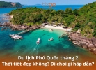 Du lịch Phú Quốc tháng 2 có gì hấp dẫn du khách?