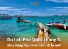 Cẩm nang du lịch Phú Quốc tháng 3 từ A-Z: Chơi gì, ăn gì, ở đâu [Mới nhất 2026]
