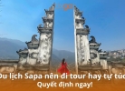 Du lịch Sapa nên đi tour hay tự túc? Quyết định ngay!