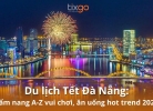 Du lịch Tết Đà Nẵng: Cẩm nang A-Z vui chơi, ăn uống hot trend 2026