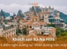 Top 4 khách sạn Bà Nà Hills đẹp, tiện nghi, view núi cực đỉnh