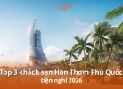 Tixgo | Vi vu thật dễ Những khách sạn ở Hòn Thơm tiện nghi trong năm 2026