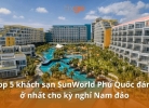 Tixgo | Vi vu thật dễ Lưu trú ở khách sạn SunWorld Phú Quốc - khu nghỉ dưỡng cao cấp tại Nam Đảo