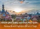 Tixgo | Vi vu thật dễ Khám phá 8 khu vui chơi Phú Quốc: Review & kinh nghiệm đặt vé ở Tixgo