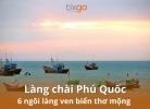 Tixgo | Vi vu thật dễ Làng chài Phú Quốc: 6 ngôi làng ven biển thơ mộng nhất 2026