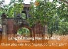 Làng Cổ Phong Nam Đà Nẵng: Khám phá kiến trúc "ngược dòng thời gian"