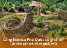 Làng Exotica Phú Quốc: Điểm hẹn mới của những kẻ mê trải nghiệm