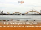 Tixgo | Vi vu thật dễ Lễ hội đua thuyền Đà Nẵng: Thời gian, Địa điểm & Nét văn hóa đầu Xuân