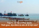 Top 5+ lễ hội ở Phú Quốc: Thời gian, địa điểm & nên đi lễ hội nào?